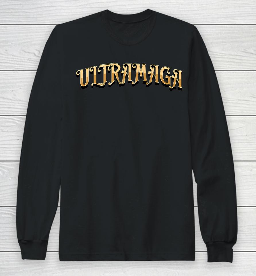 Ultra Maga Long Sleeve T-Shirt