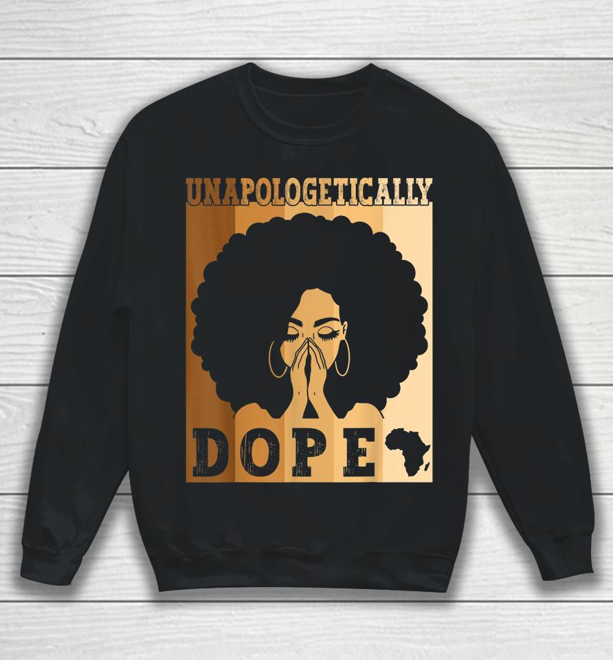Unapologetically Dope Black Afro Melanin Black History Month Sweatshirt