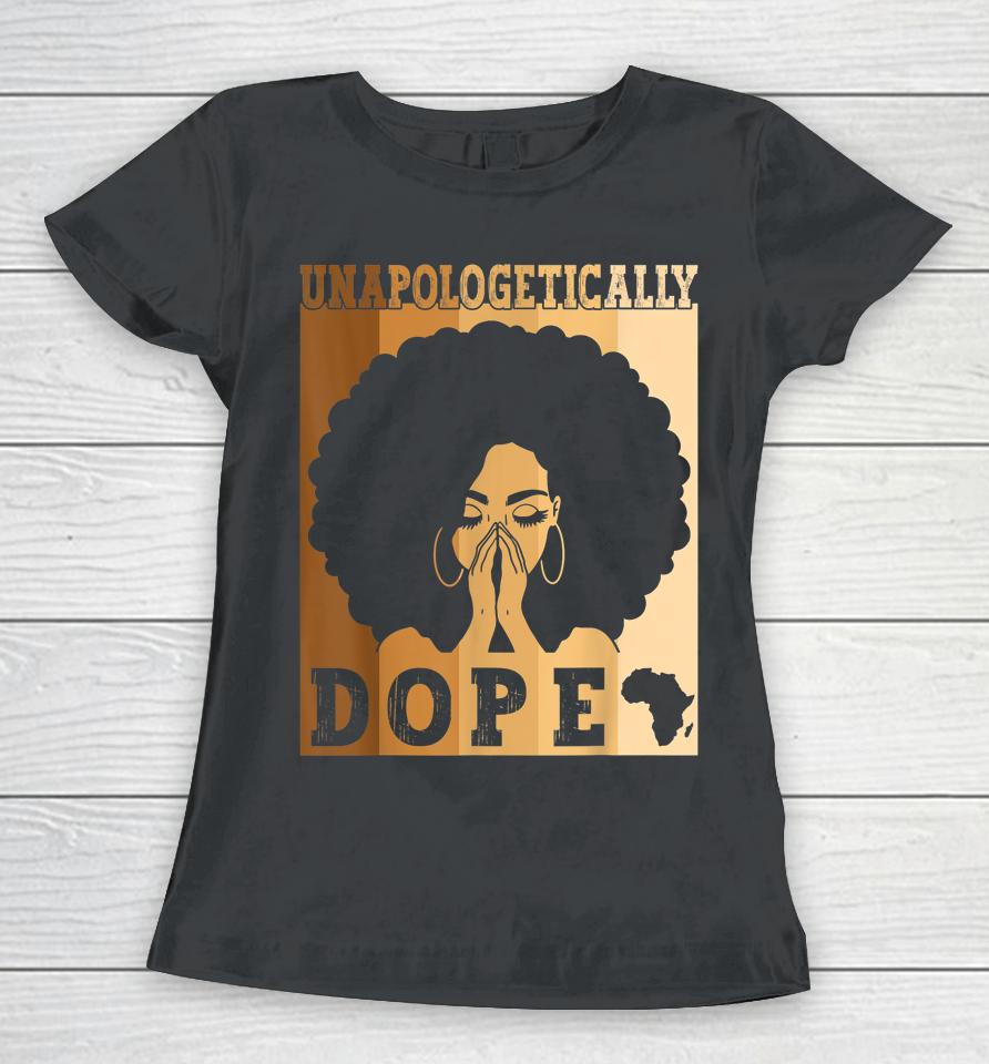 Unapologetically Dope Black Afro Melanin Black History Month Women T-Shirt