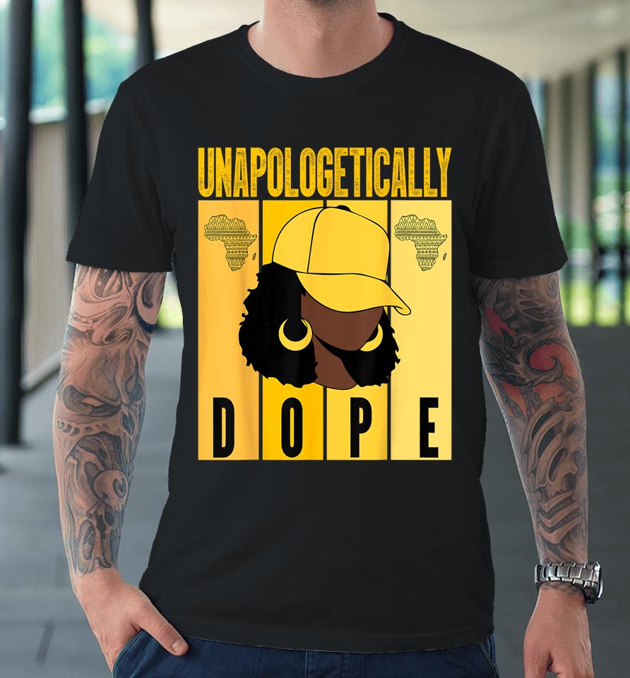 Unapologetically Dope Black History Month African American Premium T-Shirt