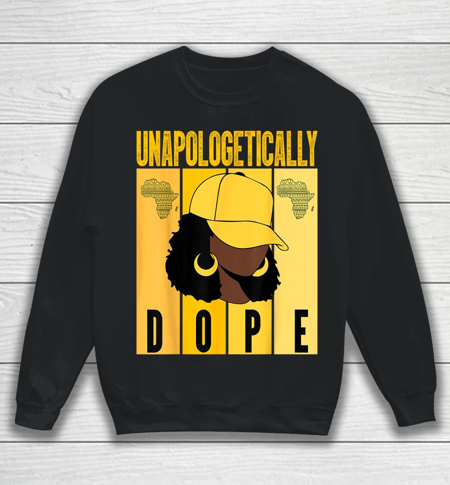 Unapologetically Dope Black History Month African American Sweatshirt