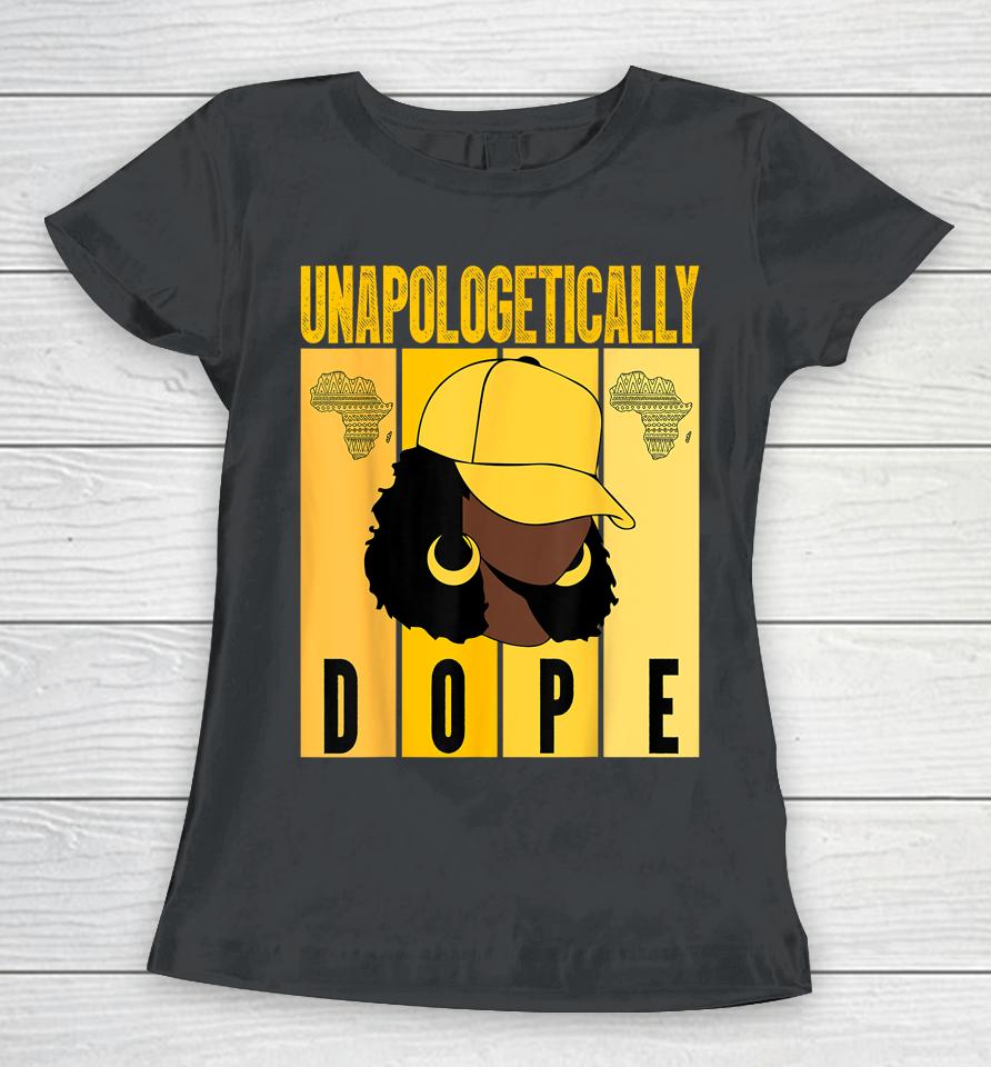 Unapologetically Dope Black History Month African American Women T-Shirt