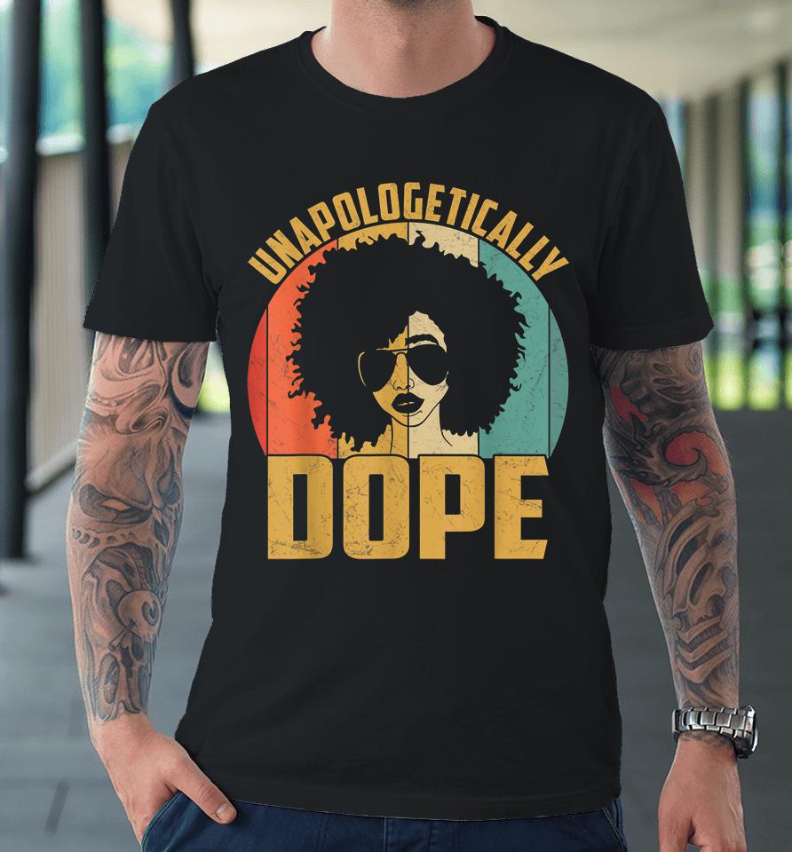 Unapologetically Dope Black Pride Melanin African American Premium T-Shirt