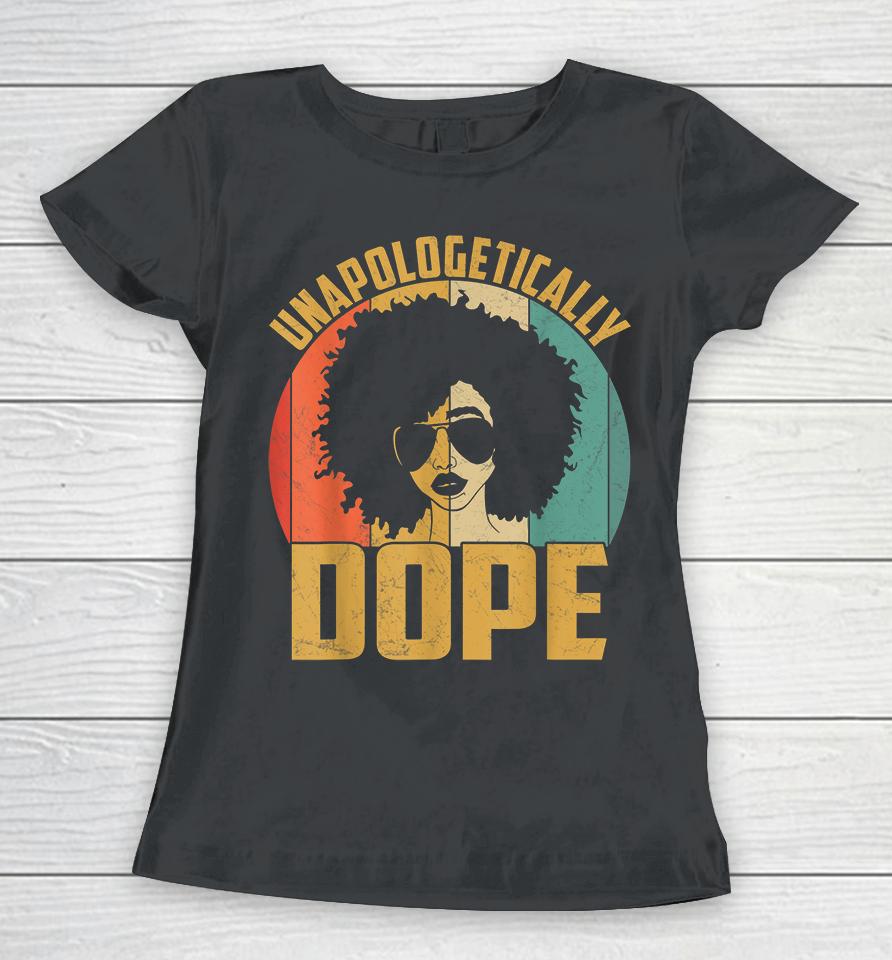 Unapologetically Dope Black Pride Melanin African American Women T-Shirt