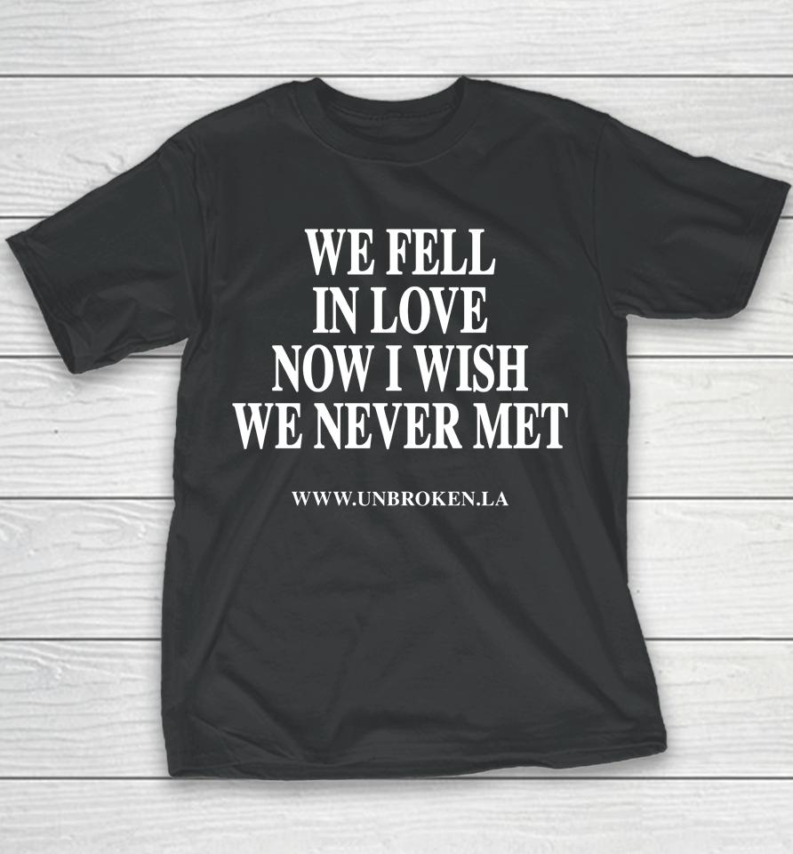 Unbroken Merch We Fell In Love Now I Wish We Never Met Oscar Guerra Youth T-Shirt