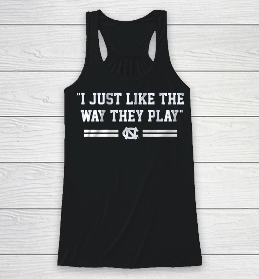 Unc Basketball I Just Like The Way They Play Racerback Tank