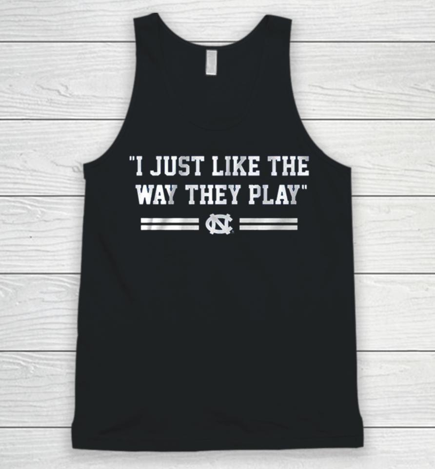 Unc Basketball I Just Like The Way They Play Unisex Tank Top