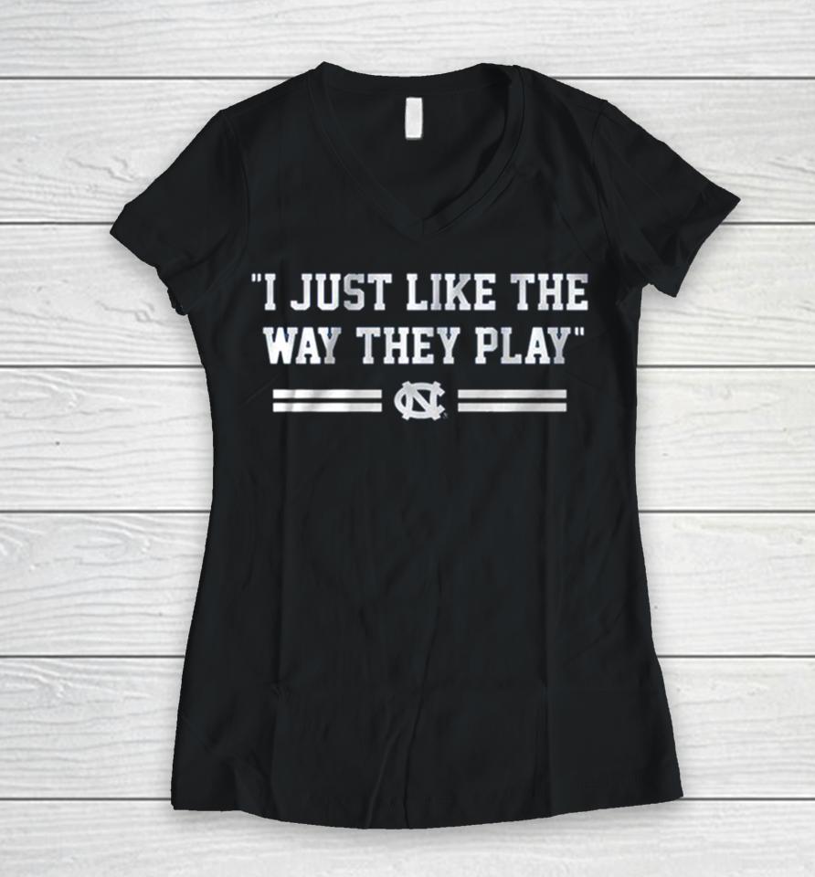 Unc Basketball I Just Like The Way They Play Women V-Neck T-Shirt