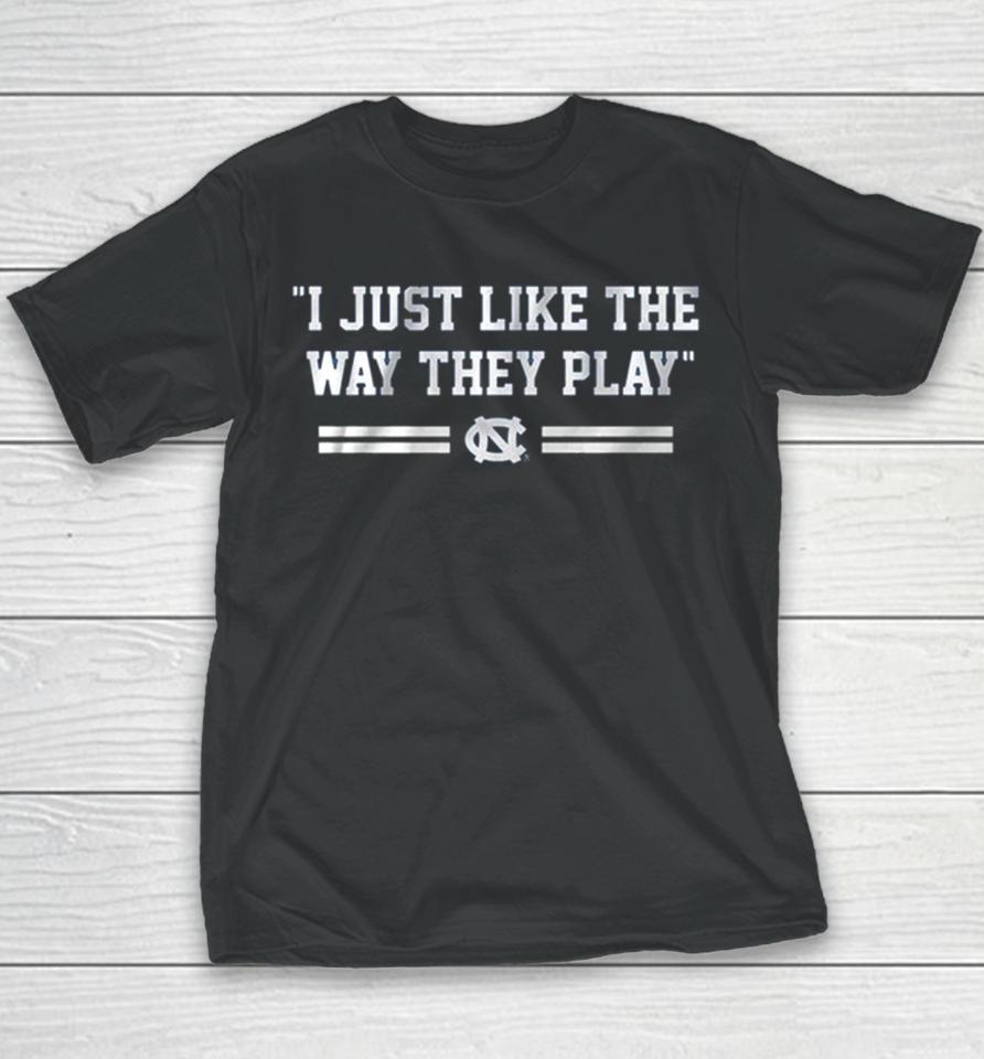 Unc Basketball I Just Like The Way They Play Youth T-Shirt