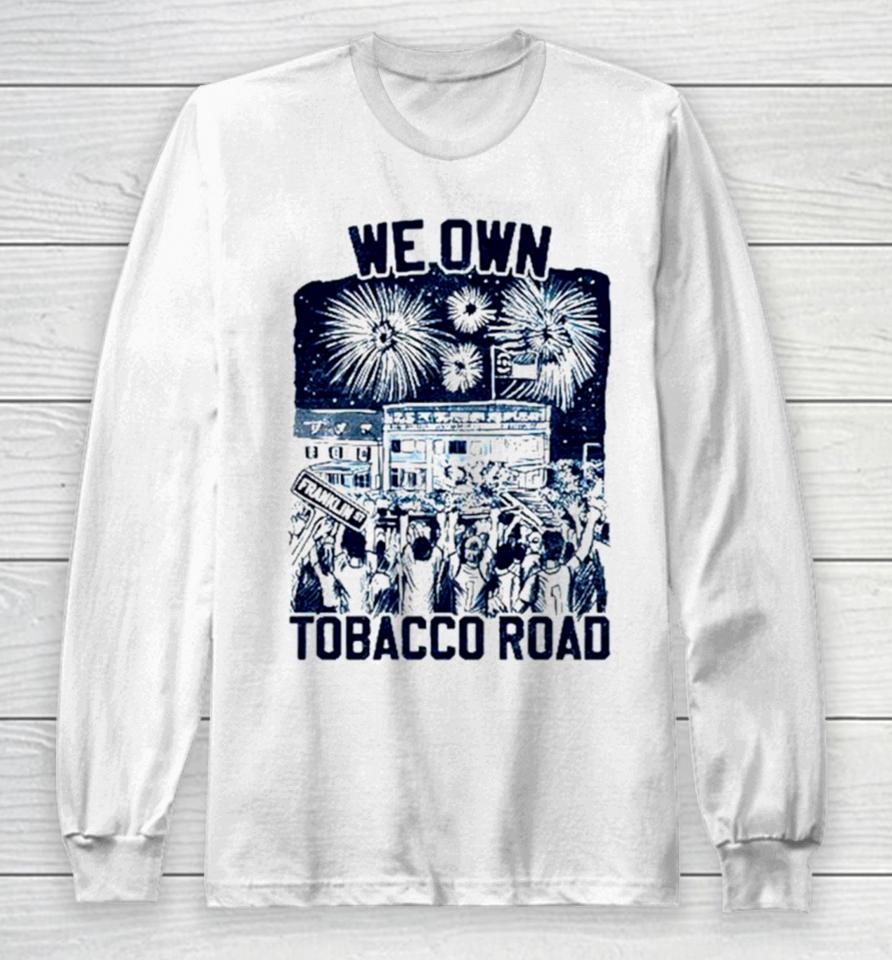 Unc Basketball We Own Tobacco Road Champs Long Sleeve T-Shirt