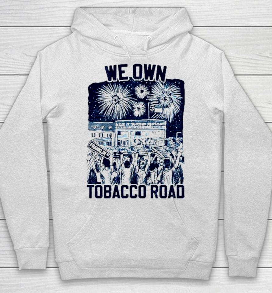 Unc Basketball We Own Tobacco Road Champs Hoodie
