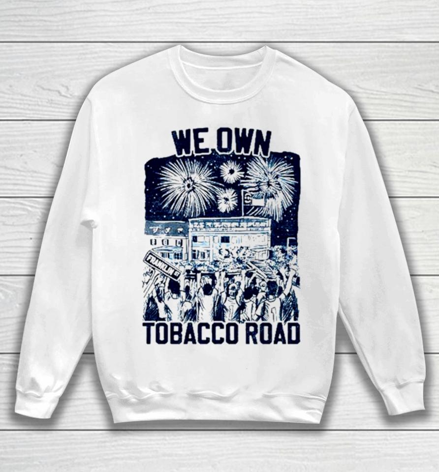 Unc Basketball We Own Tobacco Road Champs Sweatshirt