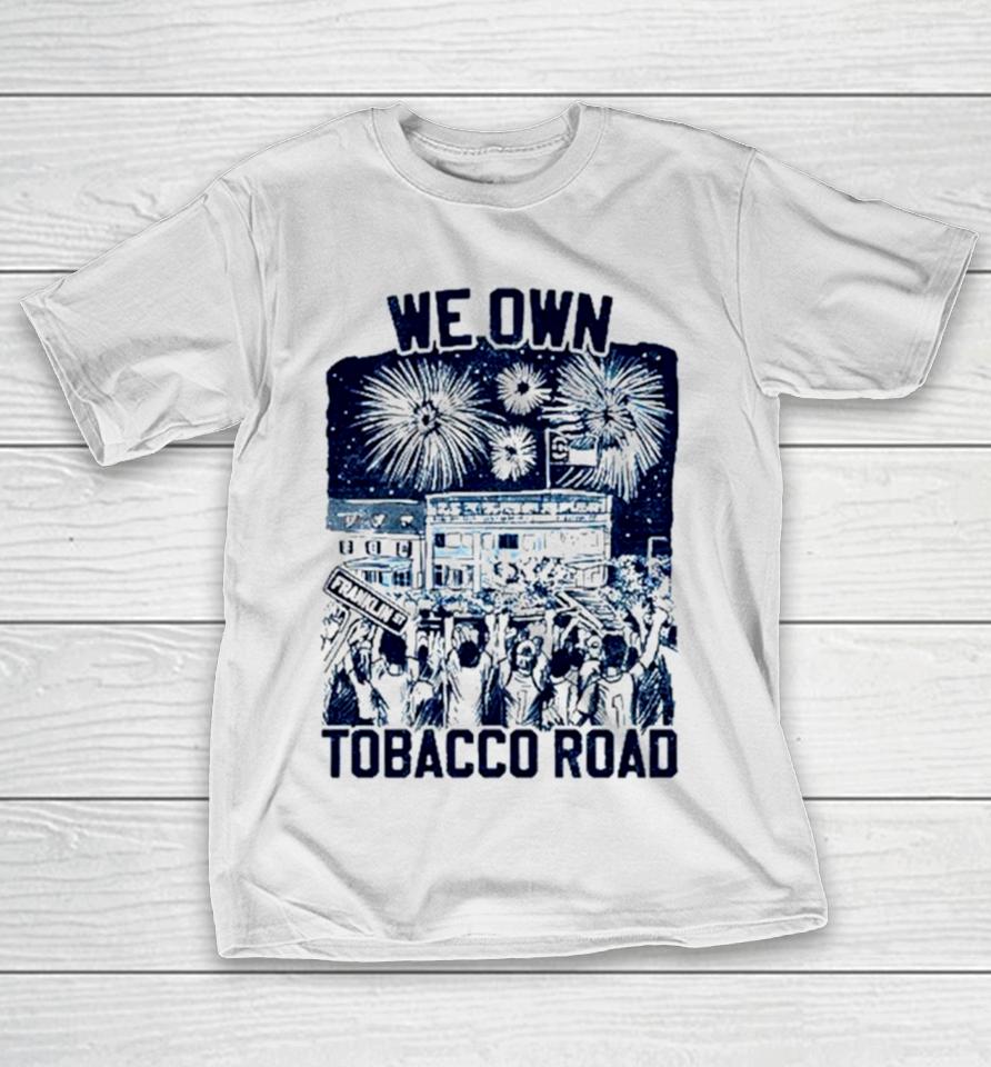 Unc Basketball We Own Tobacco Road Champs T-Shirt