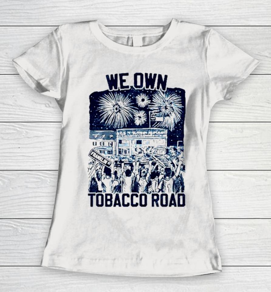 Unc Basketball We Own Tobacco Road Champs Women T-Shirt