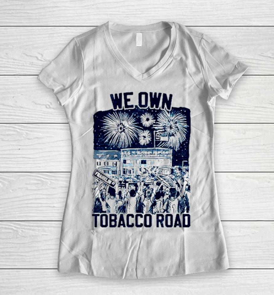 Unc Basketball We Own Tobacco Road Champs Women V-Neck T-Shirt