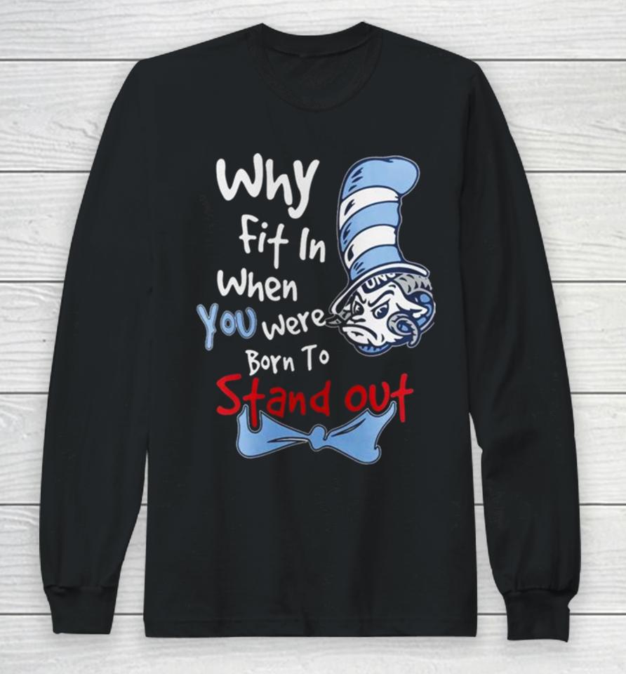 Unc Tar Heels You Were Born To Stand Out Long Sleeve T-Shirt