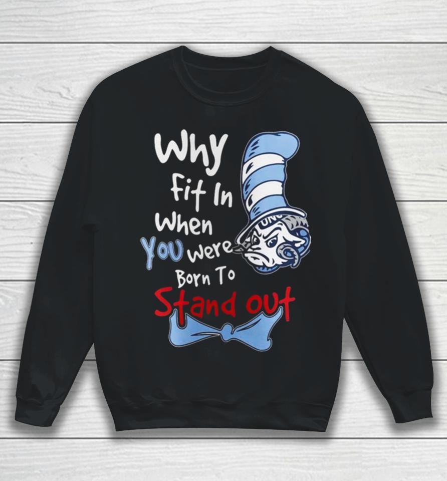 Unc Tar Heels You Were Born To Stand Out Sweatshirt