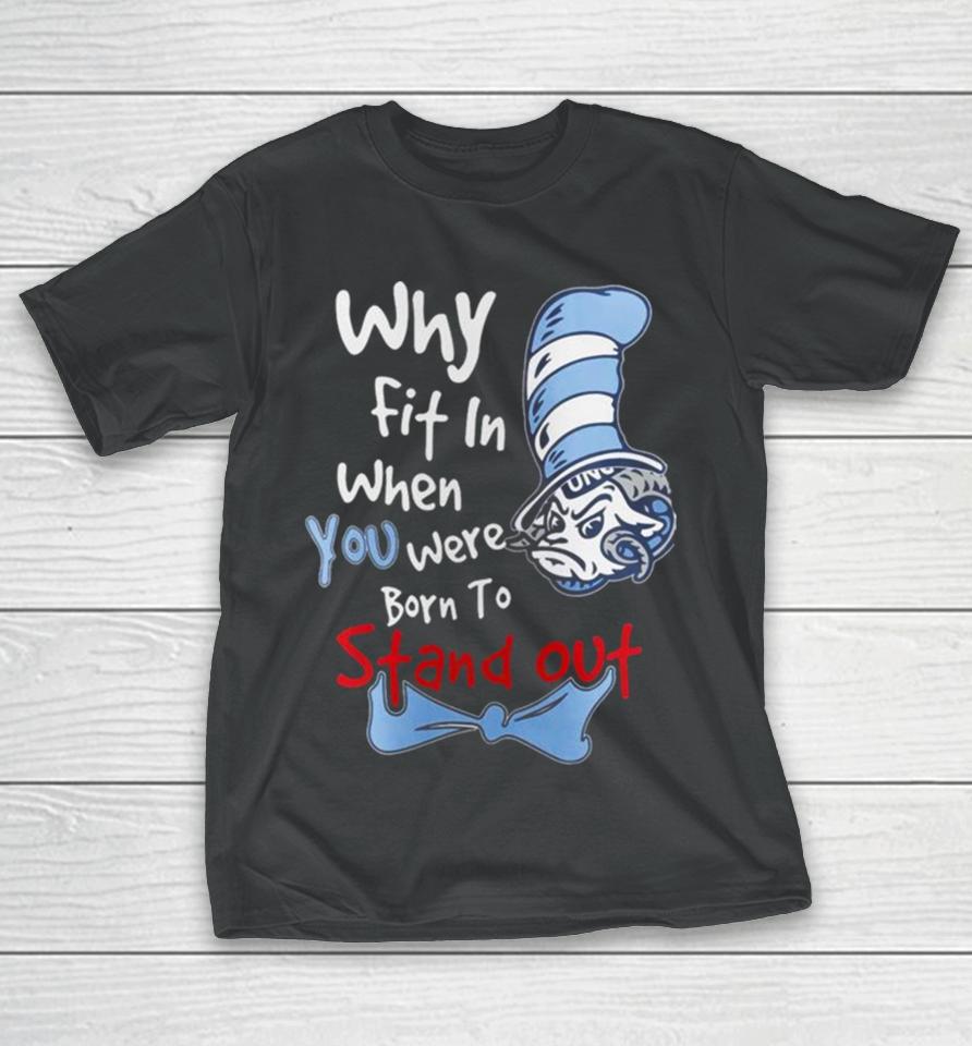 Unc Tar Heels You Were Born To Stand Out T-Shirt
