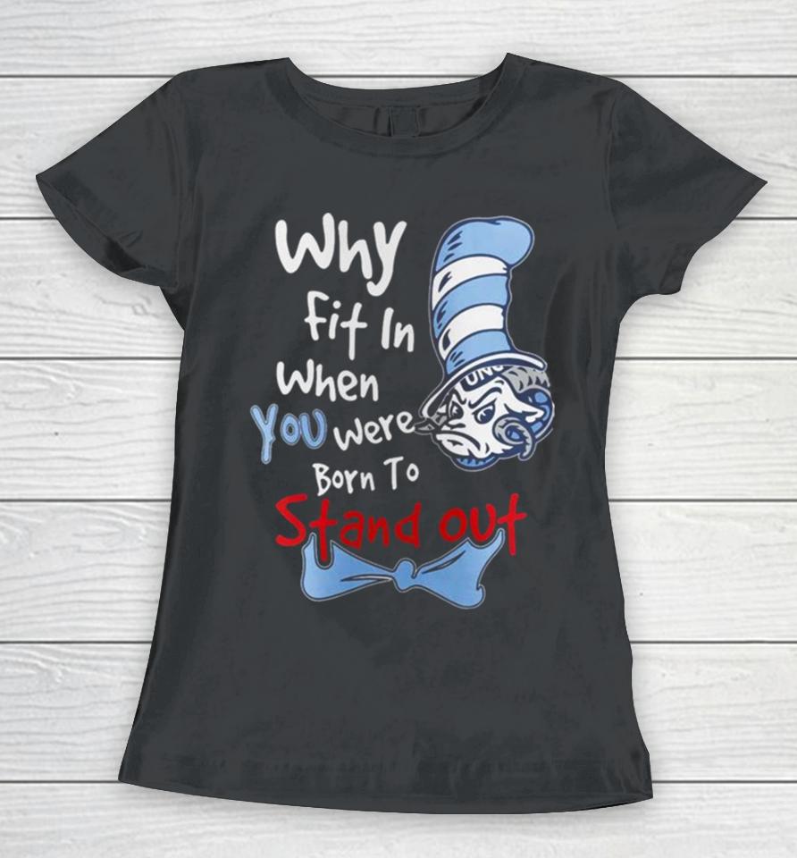 Unc Tar Heels You Were Born To Stand Out Women T-Shirt