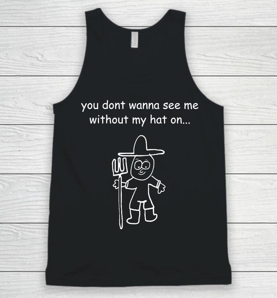 Uncle Inc Shop You Don't Wanna See Me Without My Hat On Unisex Tank Top
