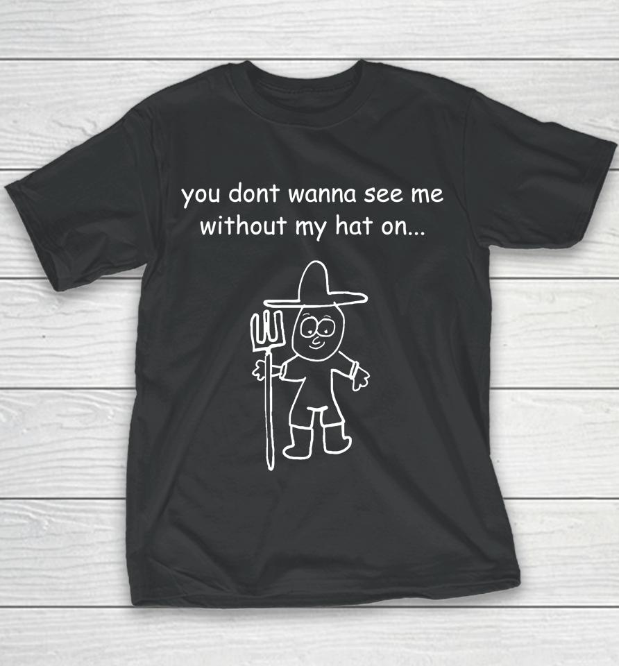Uncle Inc Shop You Don't Wanna See Me Without My Hat On Youth T-Shirt