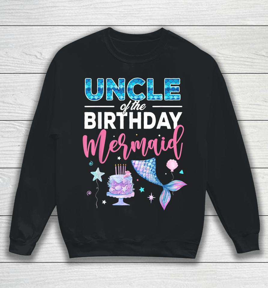 Uncle Of The Birthday Girl Mermaid Queen Birthday Party Sweatshirt