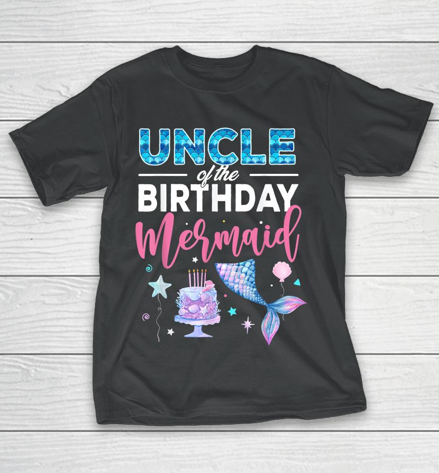 Uncle Of The Birthday Girl Mermaid Queen Birthday Party T-Shirt