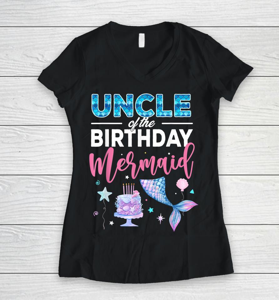Uncle Of The Birthday Girl Mermaid Queen Birthday Party Women V-Neck T-Shirt