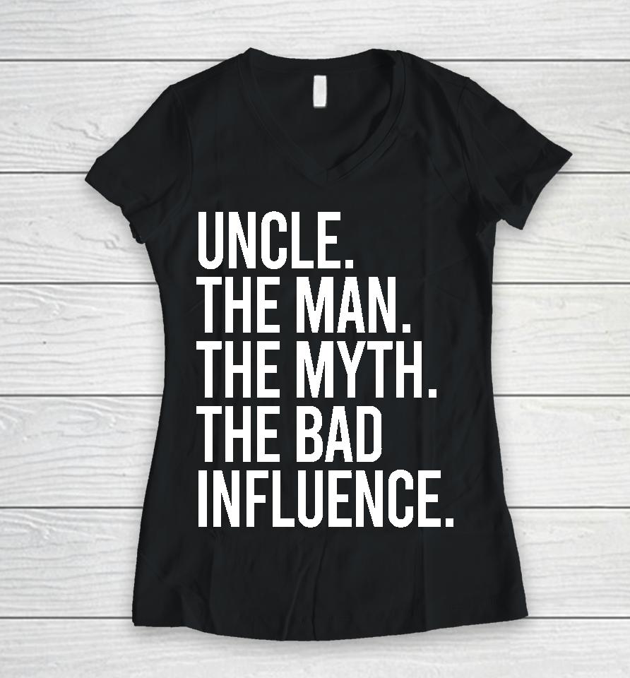 Uncle The Man The Myth The Bad Influence Women V-Neck T-Shirt