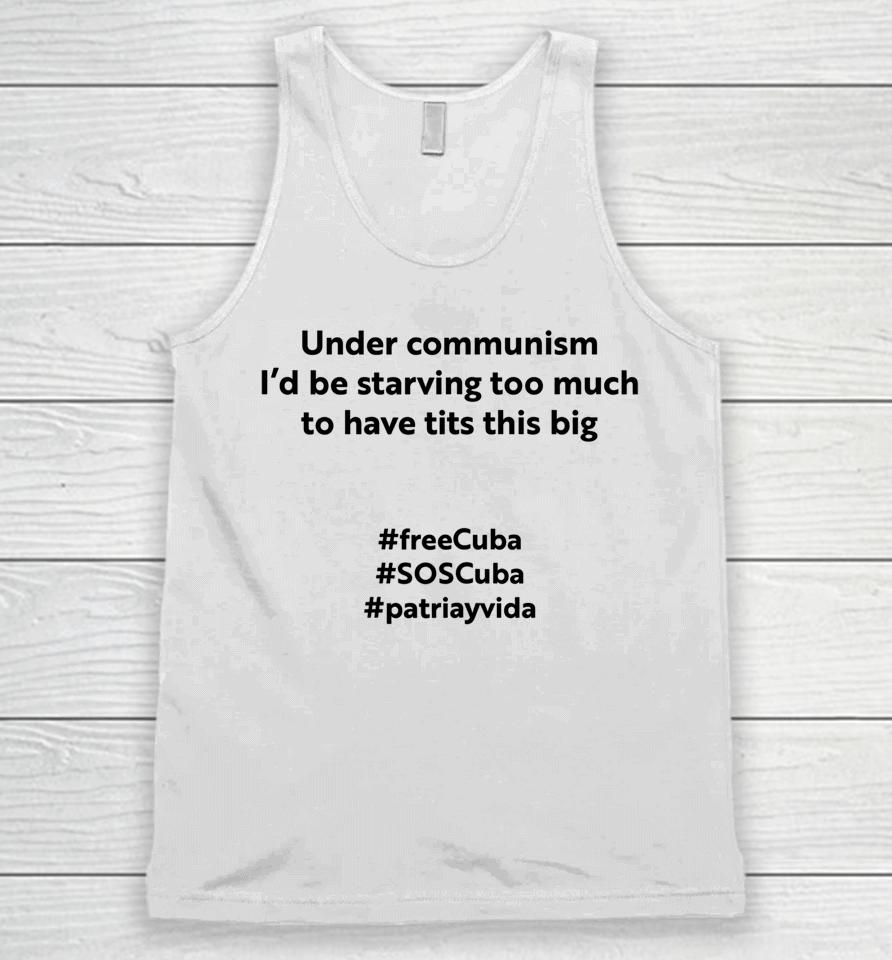 Under Communism I'd Be Starving Too Much To Have Tits This Big Freecuba Unisex Tank Top