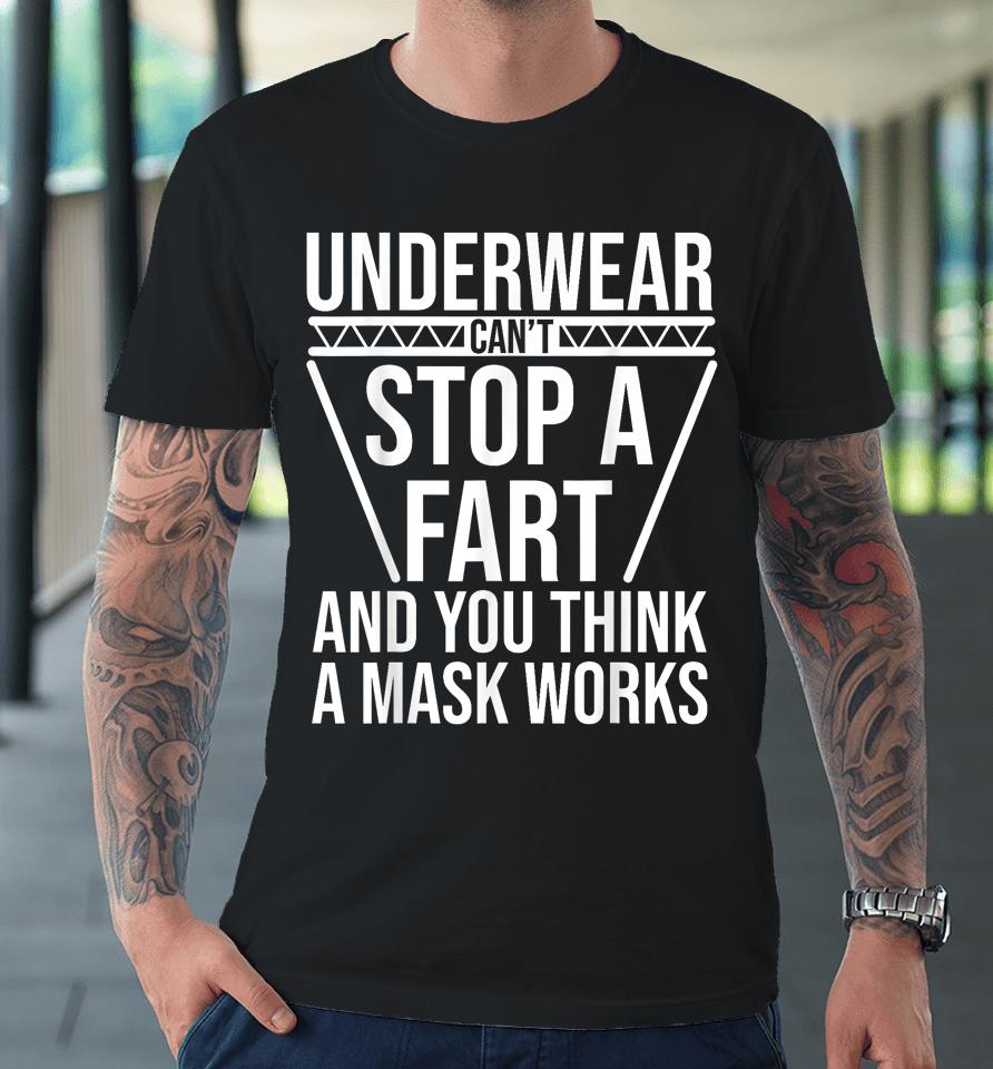 Underwear Can't Stop A Fart And You Think A Mask Works Premium T-Shirt