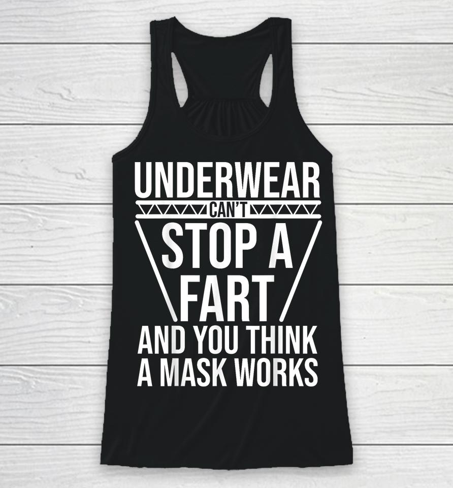 Underwear Can't Stop A Fart And You Think A Mask Works Racerback Tank