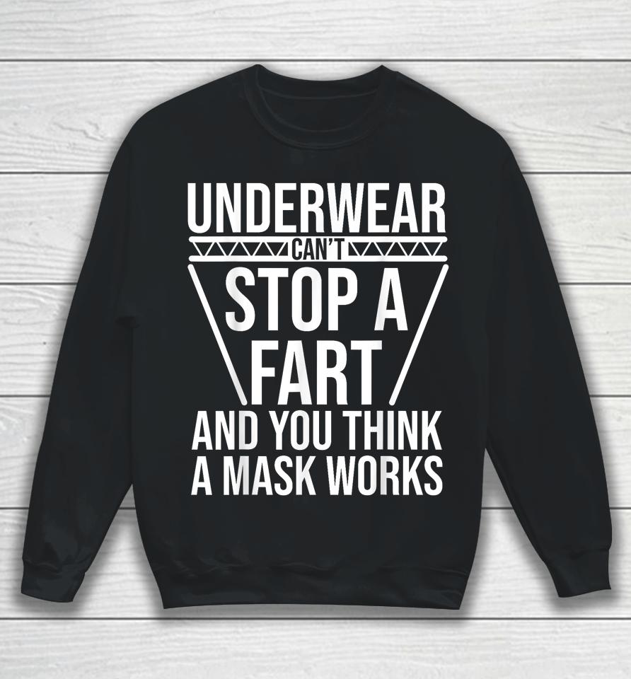 Underwear Can't Stop A Fart And You Think A Mask Works Sweatshirt