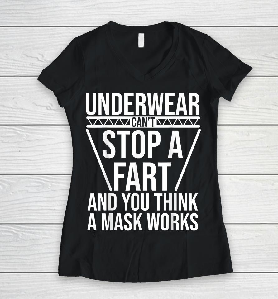 Underwear Can't Stop A Fart And You Think A Mask Works Women V-Neck T-Shirt