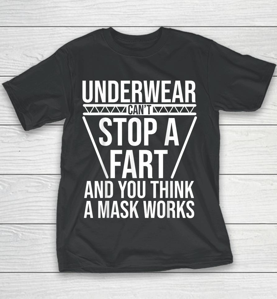 Underwear Can't Stop A Fart And You Think A Mask Works Youth T-Shirt