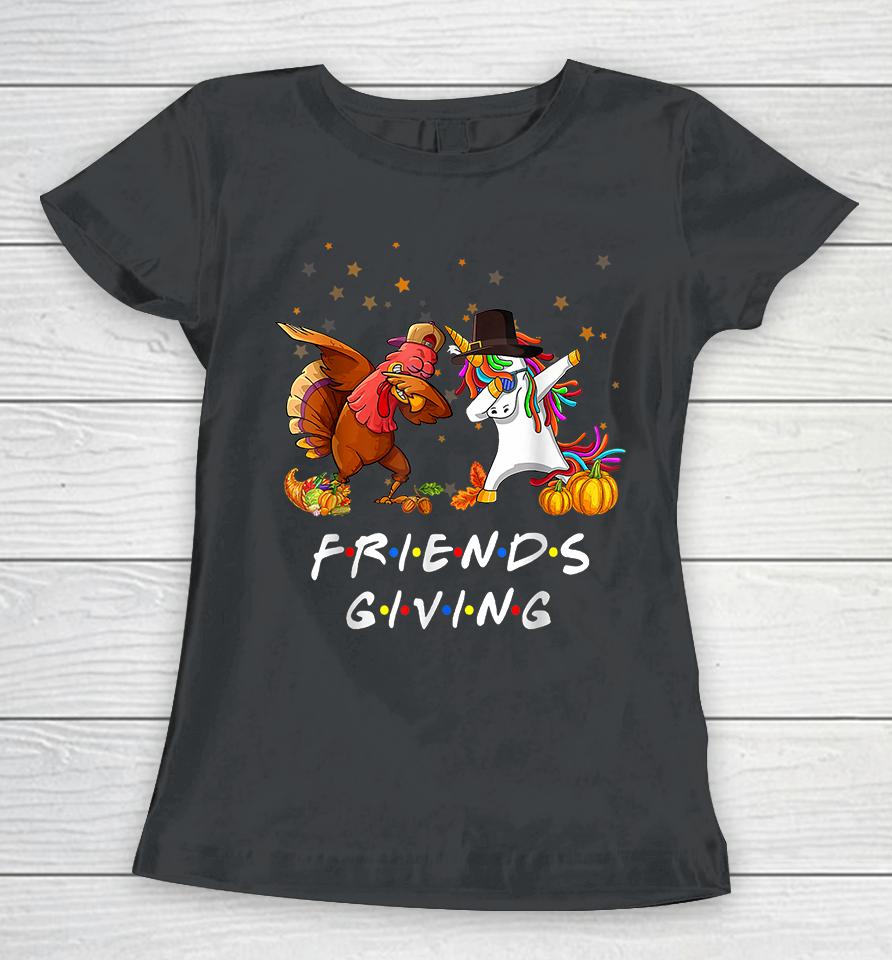 Unicorn &Amp; Dabbing Turkey Friendsgiving Thanksgiving Women T-Shirt