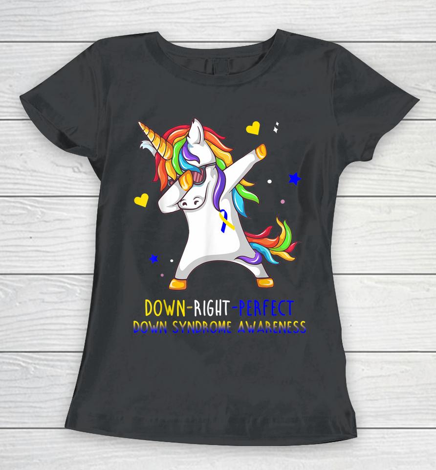 Unicorn Down Right Perfect Down Syndrome Awareness Women T-Shirt