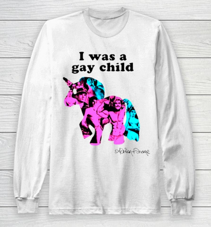 Unicorn I Was A Gay Child Long Sleeve T-Shirt