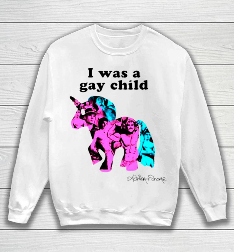 Unicorn I Was A Gay Child Sweatshirt