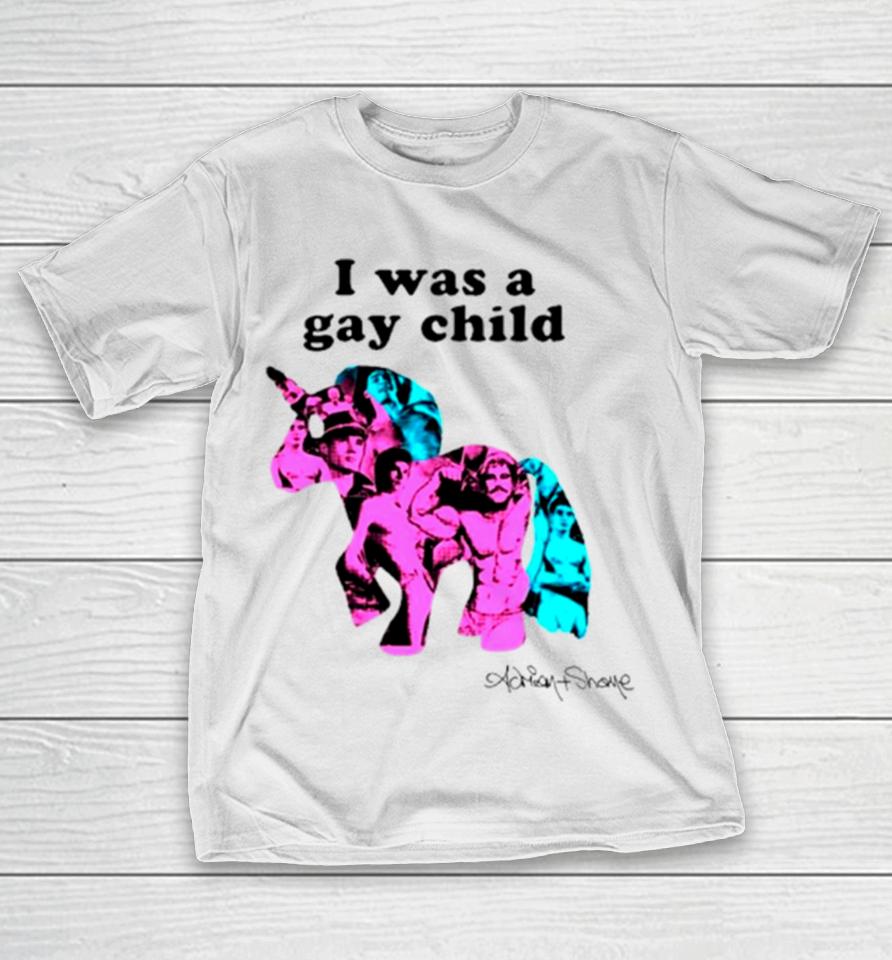 Unicorn I Was A Gay Child T-Shirt