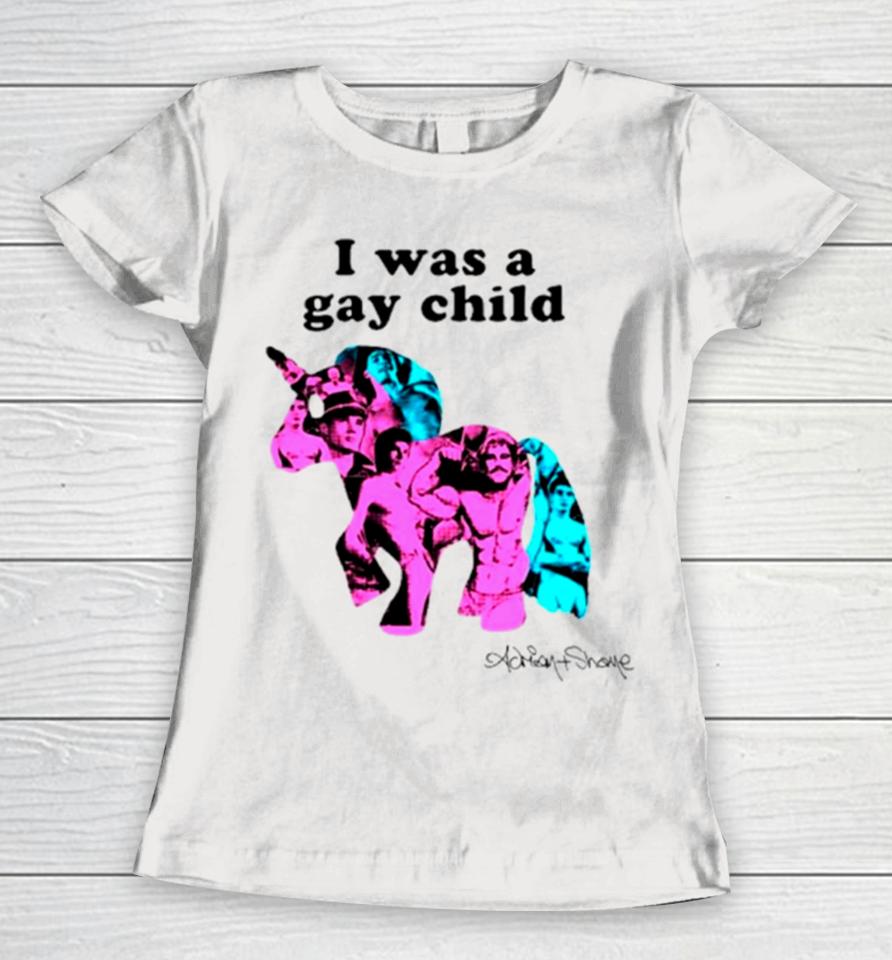 Unicorn I Was A Gay Child Women T-Shirt