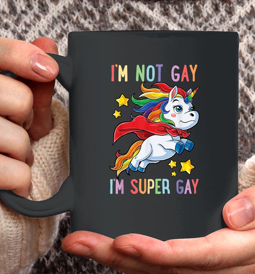 Unicorn I'm Not Gay I'm Super Gay Pride Lgbt Coffee Mug