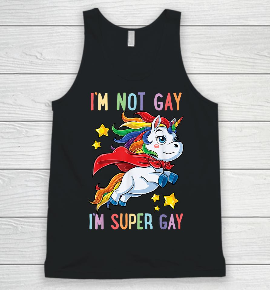 Unicorn I'm Not Gay I'm Super Gay Pride Lgbt Unisex Tank Top