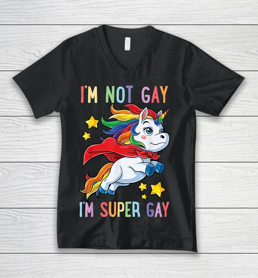 Unicorn I'm Not Gay I'm Super Gay Pride Lgbt Unisex V-Neck T-Shirt