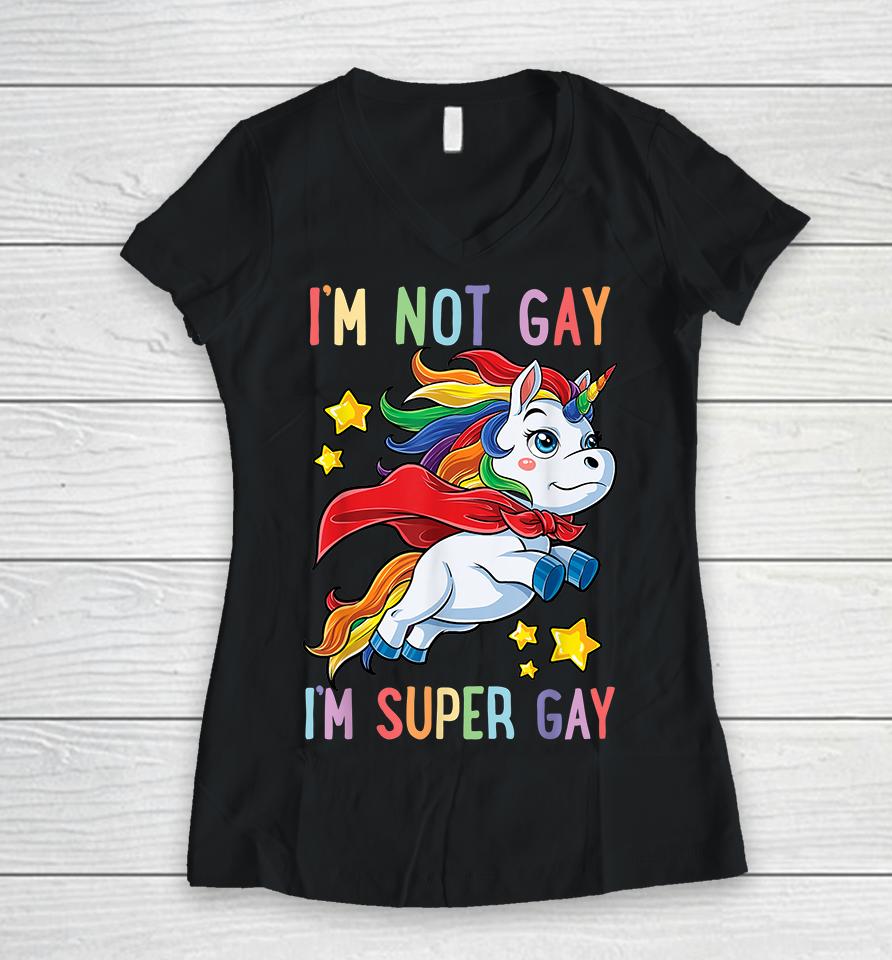 Unicorn I'm Not Gay I'm Super Gay Pride Lgbt Women V-Neck T-Shirt