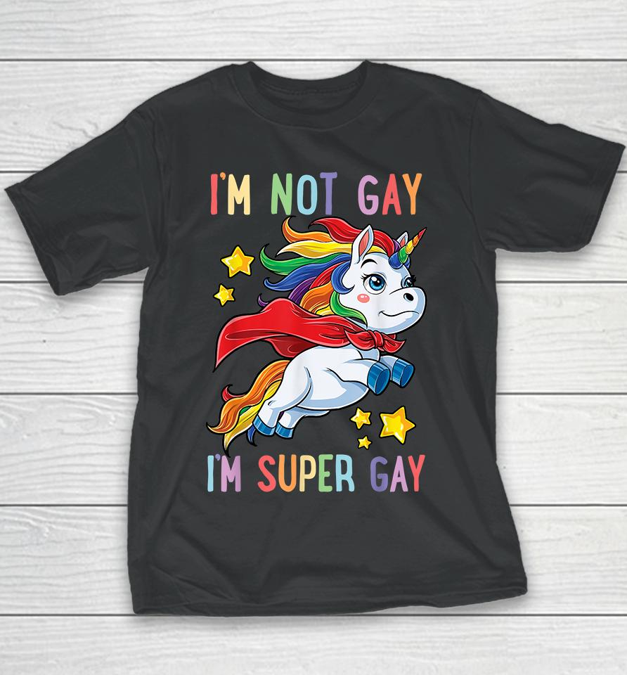 Unicorn I'm Not Gay I'm Super Gay Pride Lgbt Youth T-Shirt