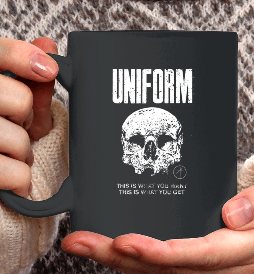 Uniform This Is What You Want This Is What You Get Coffee Mug