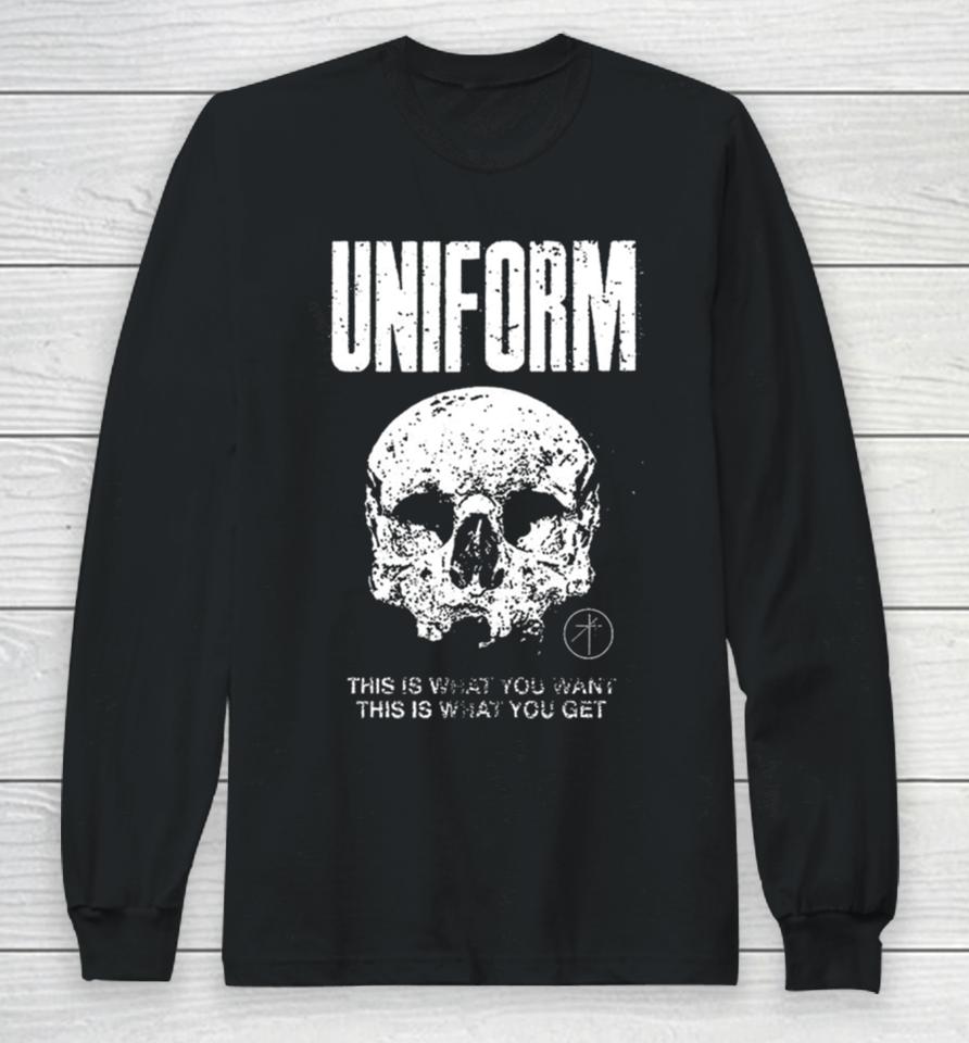 Uniform This Is What You Want This Is What You Get Long Sleeve T-Shirt