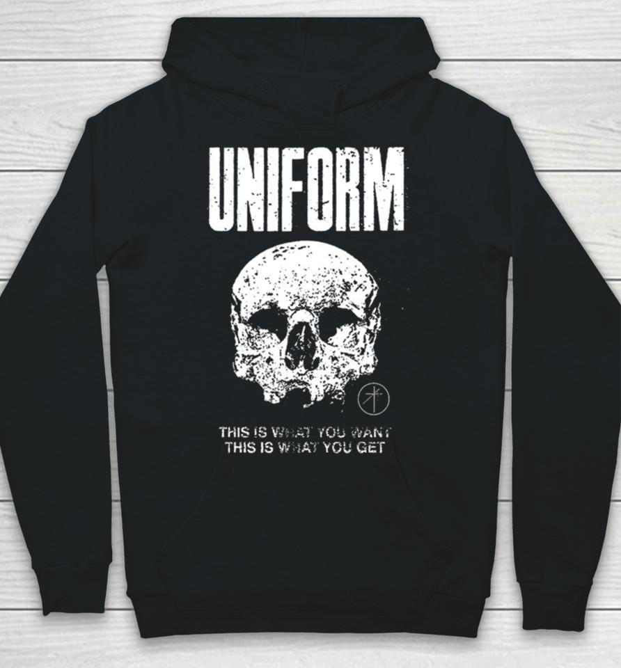 Uniform This Is What You Want This Is What You Get Hoodie