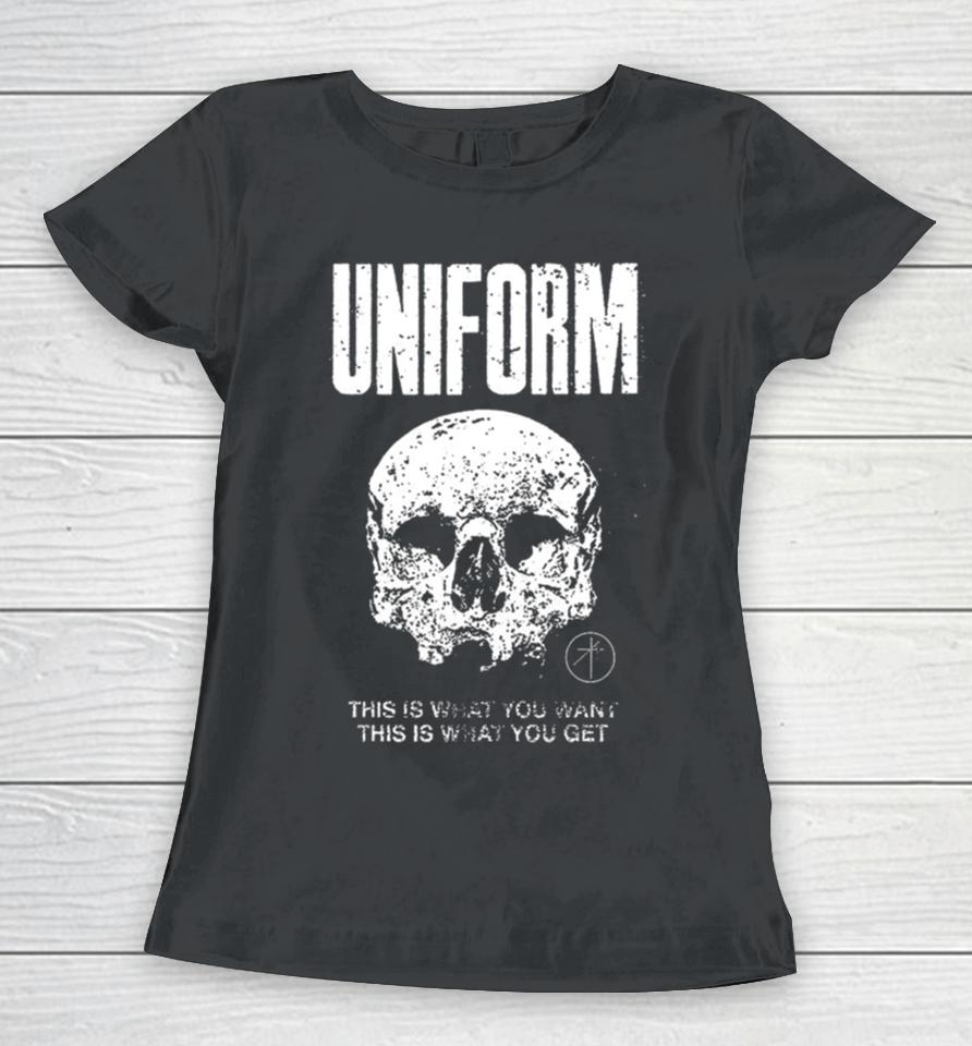 Uniform This Is What You Want This Is What You Get Women T-Shirt